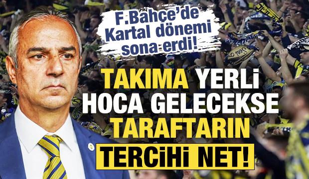 Fenerbah&ccedil;e'de İsmail Kartal d&ouml;nemi sona erdi! Yerli hoca gelecekse taraftarın tercihi net