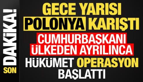 Gece yarısı Polonya karıştı! Cumhurbaşkanı ülkeden ayrılınca, hükümet operasyon başlattı..