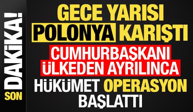 Gece yarısı Polonya karıştı! Cumhurbaşkanı ülkeden ayrılınca, hükümet operasyon başlattı..