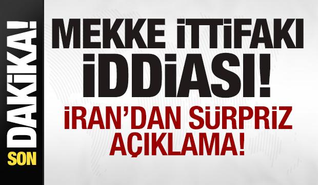 İran'dan son dakika Mekke İttifakı açıklaması! Sürpriz iddia!