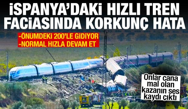 İspanya'daki hızlı tren faciasında korkunç ihmal: Önümdeki 200'le gidiyor
