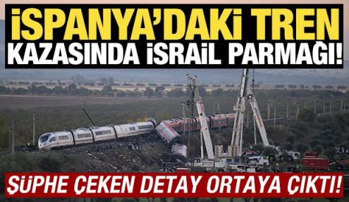 İspanya'daki tren kazasında İsrail parmağı! Şüphe çeken detay