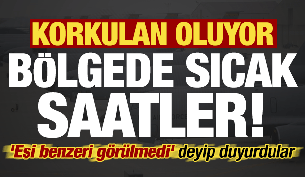 Korkulan oluyor, 'eşi benzeri görülmemiş' deyip duyurdular! Bölgede sıcak saatler...