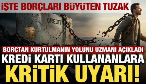 Kredi kartı kullananlara kritik uyarı! Borçtan kurtulmanın yolunu uzmanı açıkladı