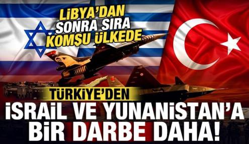 Libya'dan sonra sıra Komşu ülkede! Türkiye'den İsrail ve Yunanistan'a büyük darbe