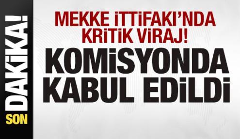 ‘Mekke İttifakı'nda sıcak gelişme! Komisyonda kabul edildi
