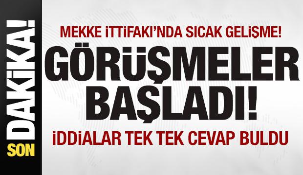 ‘Mekke İttifakı'nda son dakika gelişmesi! Görüşmeler başladı! İddialar tek tek cevap buldu