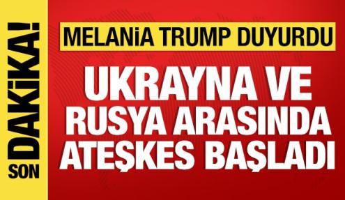 Melania Trump duyurdu: Ukrayna ve Rusya arasında bölgesel ateşkes başladı