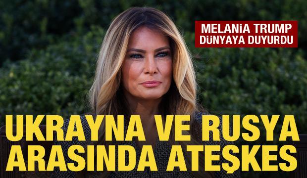 Melania Trump duyurdu: Ukrayna ve Rusya arasında b&ouml;lgesel ateşkes başladı