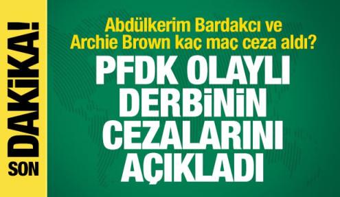 Olaylı derbinin faturası kesildi! PFDK cezaları açıkladı! Bardakcı ve Brown...