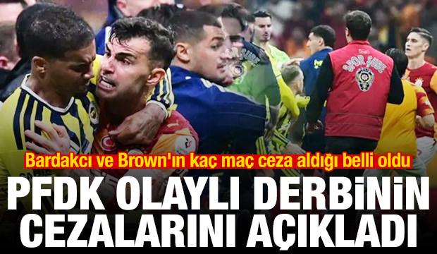 PFDK derbinin cezalarını açıkladı! Bardakcı ve Brown'ın kaç maç ceza aldığı belli oldu