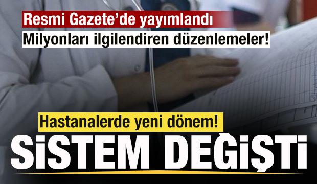 Resmi Gazete'de yayımlandı! Hastanelerde yeni dönem başlıyor! Sistem değişti