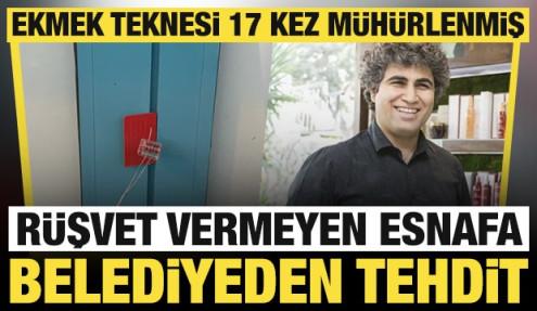 Rüşvet vermeyen esnafa belediyeden tehdit: Ekmek teknesini 17 kez mühürlemişler