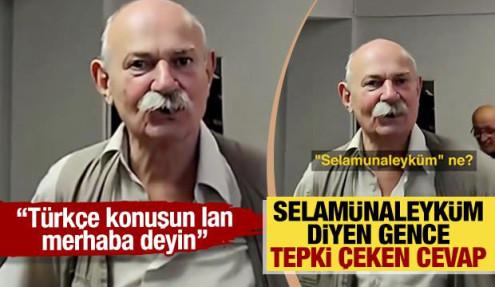 Selamünaleyküm diyen gence tepki çeken cevap: Türkçe konuşun lan, merhaba deyin