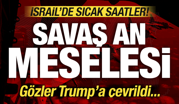 Son dakika: İsrail'de sıcak saatler! Savaş an meselesi! Gözler Trump'a çevrildi