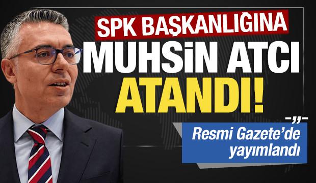 Son dakika: SPK Başkanlığına Muhsin Atcı atandı!