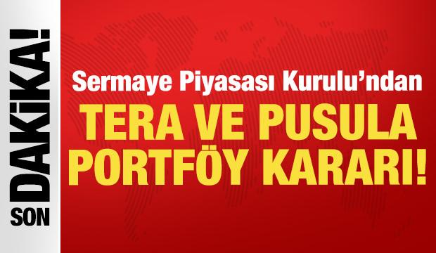 Son dakika: SPK'dan Tera ve Pusula Portföy kararı!