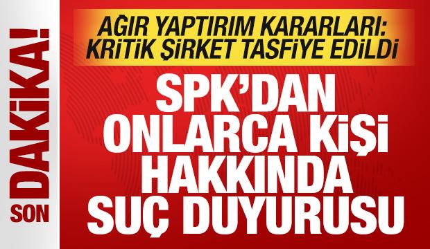SPK son dakika duyurdu: Onlarca kişi hakkında suç duyurusu! Kritik şirket tasfiye edildi