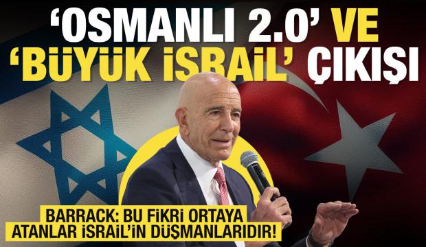 Tom Barrack'tan dikkat çeken 'Osmanlı 2.0' ve 'Büyük İsrail' çıkışı