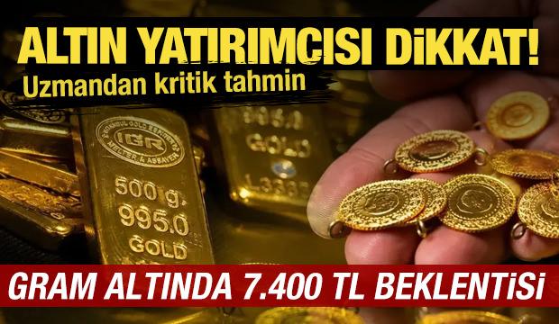 Uzman isimden çarpıcı tahmin: Gram altında 7 bin 400 TL beklentisi!