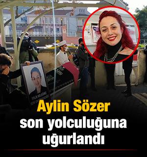 Aylin S&ouml;zer son yolculuğuna uğurlandı