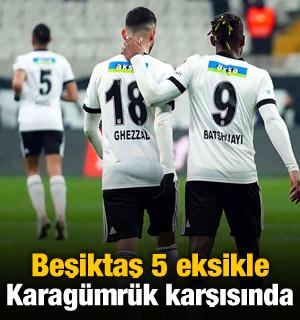 Beşiktaş 5 eksikle Karagümrük karşısında