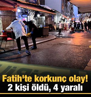 İstanbul Fatih'te korkunç olay: 2 kişi öldü, 4 yaralı