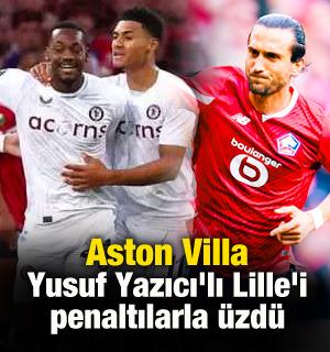 Aston Villa, Yusuf Yazıcı'lı Lille'i penaltılarla üzdü
