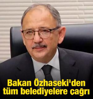 Bakan Özhaseki'den tüm belediyelere çağrı