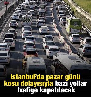 İstanbul'da pazar günü koşu dolayısıyla bazı yollar trafiğe kapatılacak