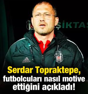 Serdar Topraktepe, futbolcuları nasıl motive ettiğini açıkladı!