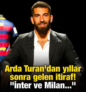 Arda Turan'dan yıllar sonra gelen itiraf! "İnter ve Milan..."
