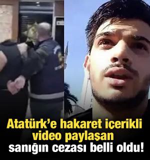 Atatürk'e hakaret içerikli video paylaşan sanığın cezası belli oldu!