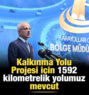 Bakan Uraloğlu: Kalkınma Yolu Projesi için 1592 kilometrelik yolumuz mevcut