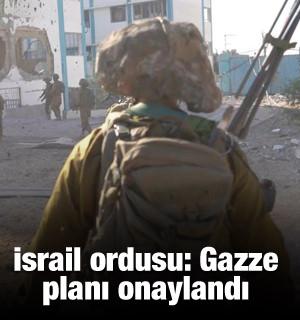 İsrail ordusu: Gazze planı onaylandı