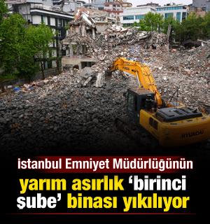 İstanbul Emniyet Müdürlüğünün yarım asırlık 'birinci şube' binası yıkılıyor