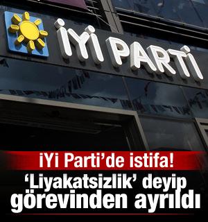 İYİ Parti'de istifa! "Liyakatsizlik" deyip görevinden ayrıldı