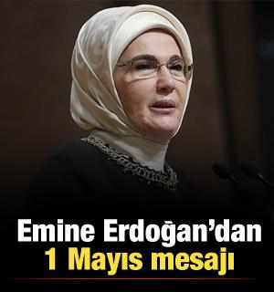 Emine Erdoğan'dan 1 Mayıs mesajı