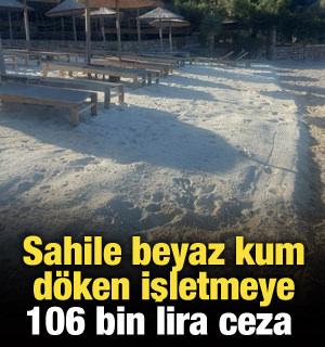 Sahile beyaz kum döken işletmeye 106 bin lira ceza
