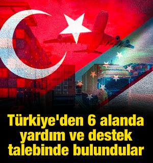 Türkiye'den 6 alanda yardım ve destek talebinde bulundular