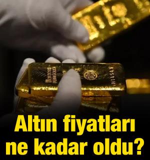 Altın fiyatları ne kadar oldu?