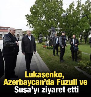 Lukaşenko, Azerbaycan'da Fuzuli ve Şuşa'yı ziyaret etti