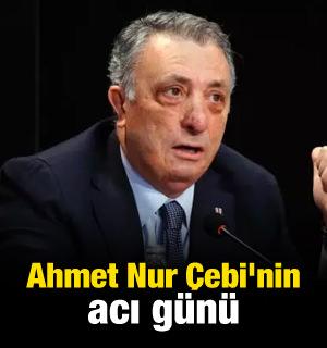 Ahmet Nur Çebi'nin acı günü