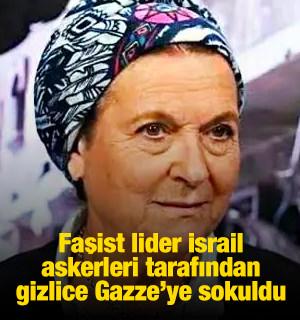 İsrail askerleri faşist lideri gizlice Gazze'ye soktu