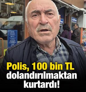 Polis, 100 bin TL dolandırılmaktan kurtardı!