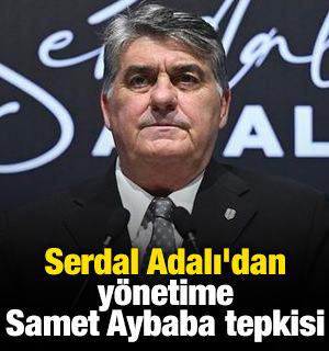 Serdal Adalı'dan yönetime Samet Aybaba tepkisi