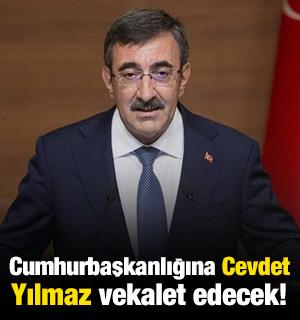 Cumhurbaşkanlığına Cevdet Yılmaz vekalet edecek