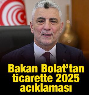    Bakan Bolat&rsquo;tan ticarette 2025 a&ccedil;ıklaması
