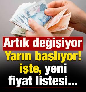 Yarından itibaren t&uuml;m T&uuml;rkiye'de uygulanacak! Yeni fiyatlar...