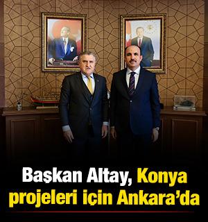 Başkan Altay, Konya projeleri i&ccedil;in Ankara'da temaslarda bulundu
